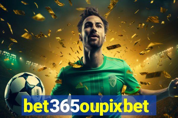 bet365oupixbet