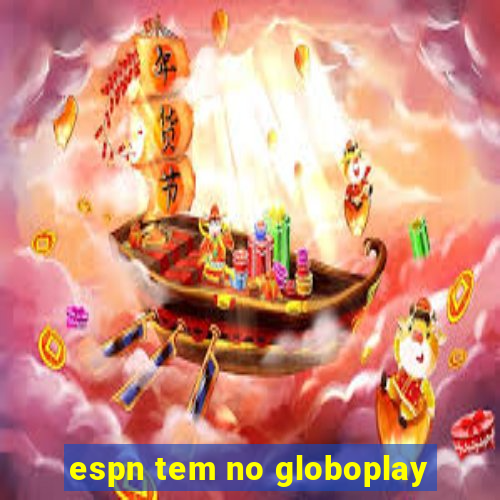espn tem no globoplay