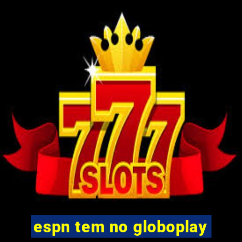 espn tem no globoplay