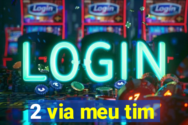2 via meu tim
