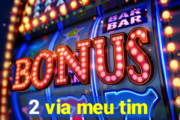 2 via meu tim