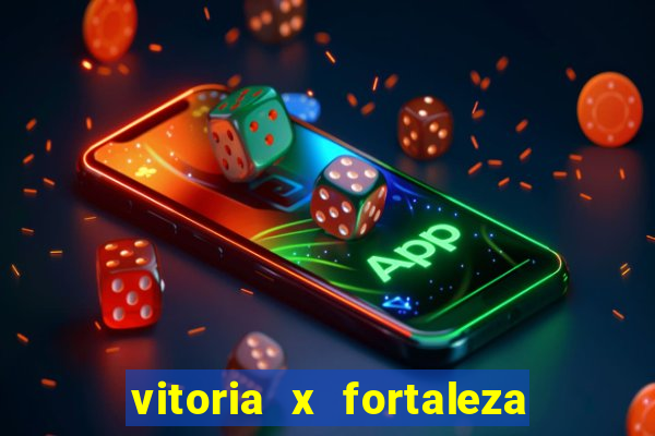 vitoria x fortaleza onde assistir
