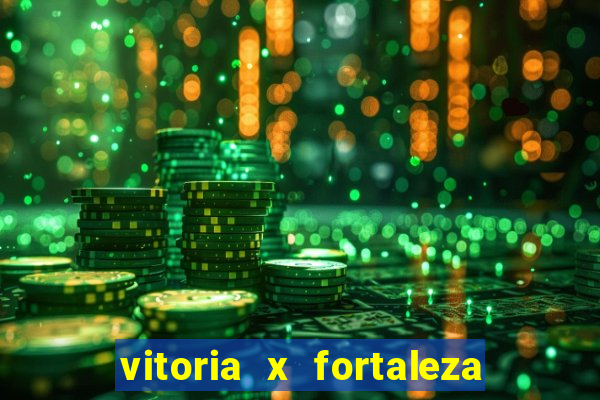 vitoria x fortaleza onde assistir