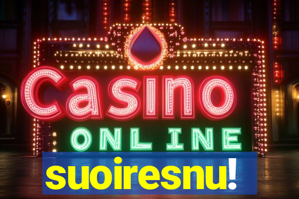 suoiresnu!