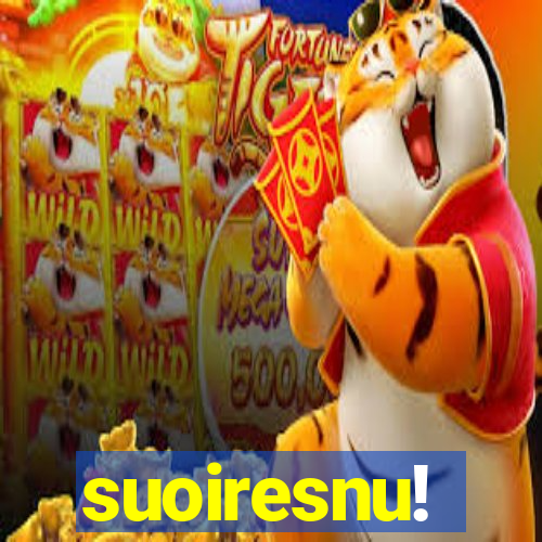 suoiresnu!