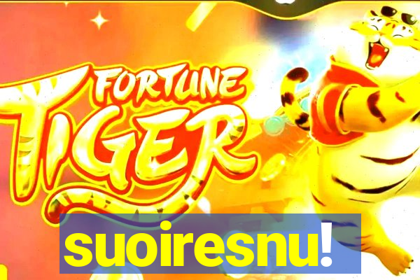 suoiresnu!
