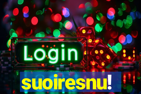 suoiresnu!