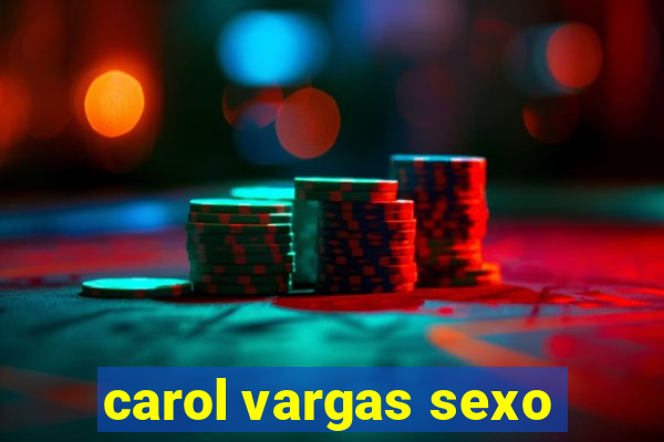 carol vargas sexo