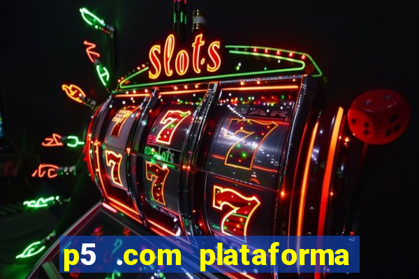 p5 .com plataforma de jogos