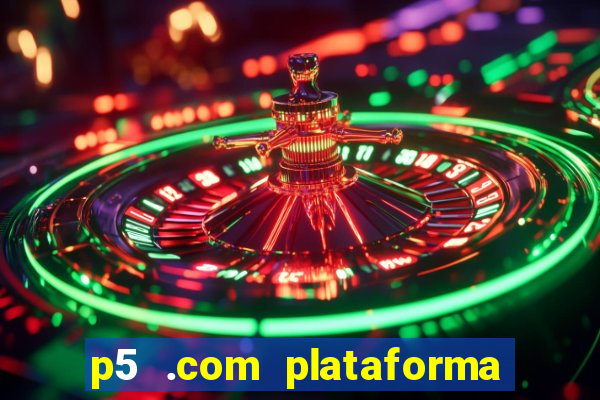 p5 .com plataforma de jogos