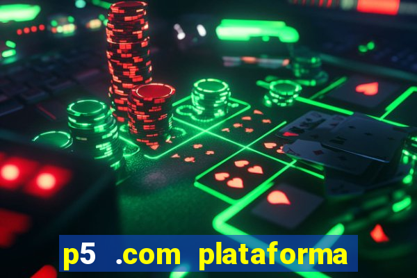 p5 .com plataforma de jogos