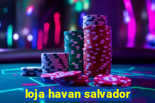 loja havan salvador