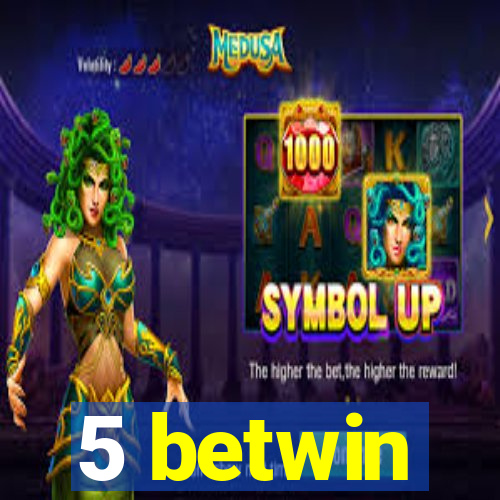 5 betwin