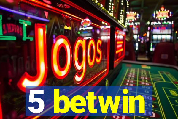 5 betwin