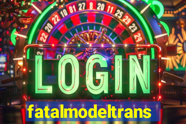 fatalmodeltrans