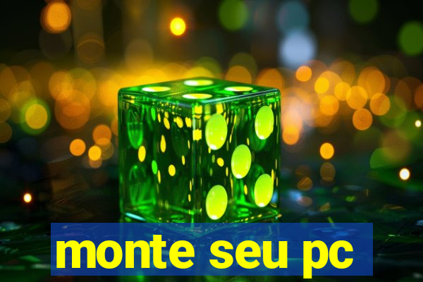 monte seu pc