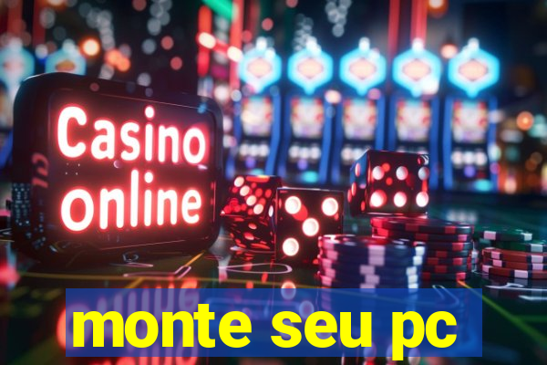 monte seu pc