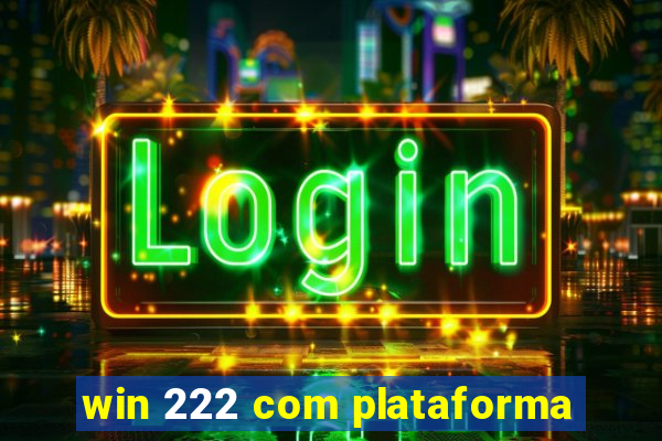 win 222 com plataforma
