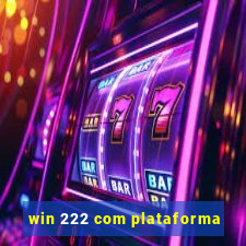 win 222 com plataforma