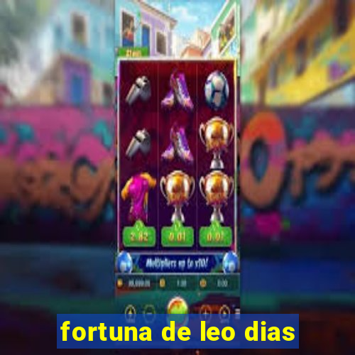 fortuna de leo dias