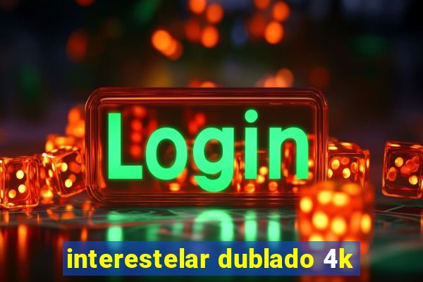 interestelar dublado 4k