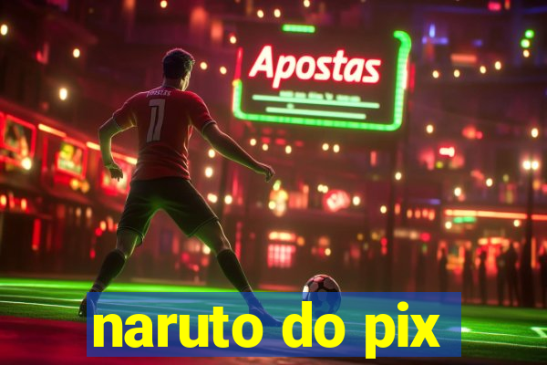 naruto do pix