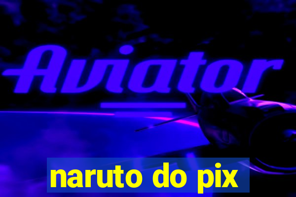 naruto do pix