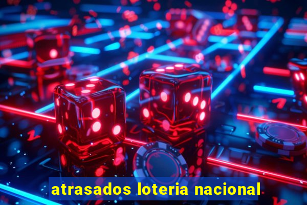 atrasados loteria nacional