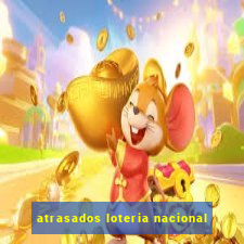 atrasados loteria nacional