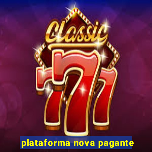 plataforma nova pagante