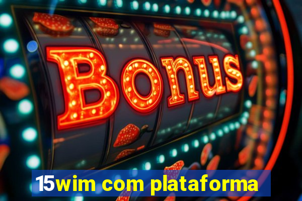 15wim com plataforma