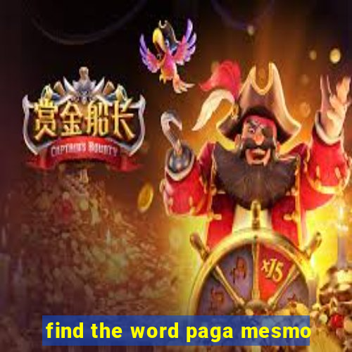 find the word paga mesmo
