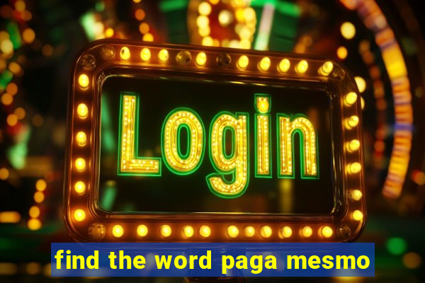 find the word paga mesmo