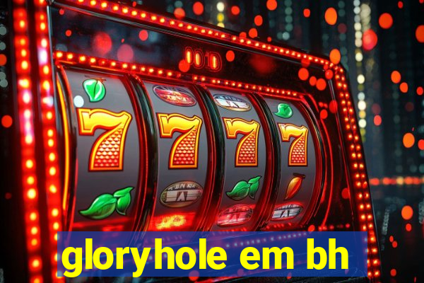 gloryhole em bh