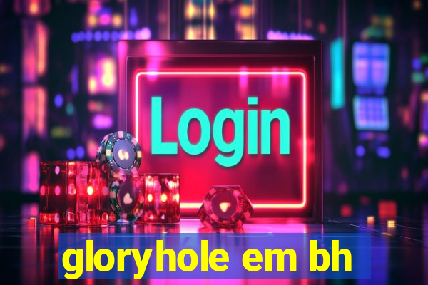 gloryhole em bh
