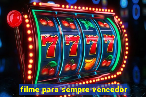 filme para sempre vencedor