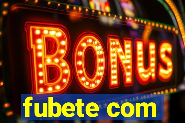 fubete com