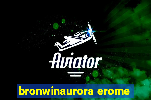 bronwinaurora erome