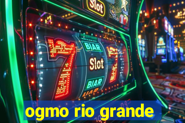 ogmo rio grande