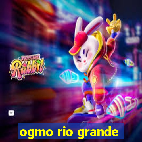ogmo rio grande