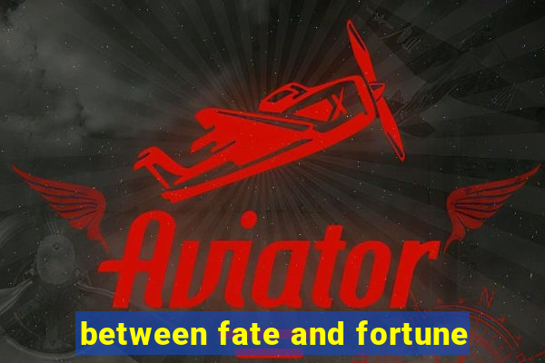 between fate and fortune