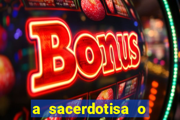 a sacerdotisa o que ele sente por mim