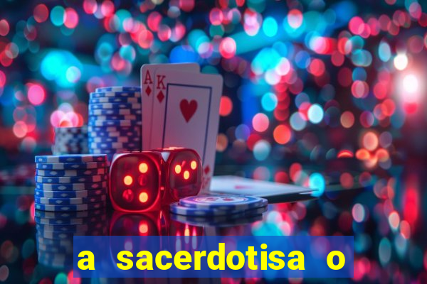 a sacerdotisa o que ele sente por mim