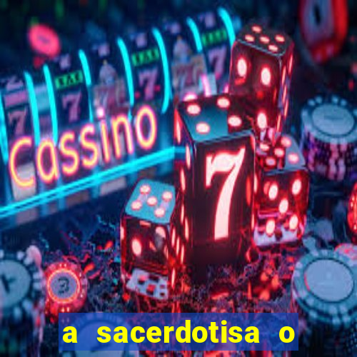 a sacerdotisa o que ele sente por mim
