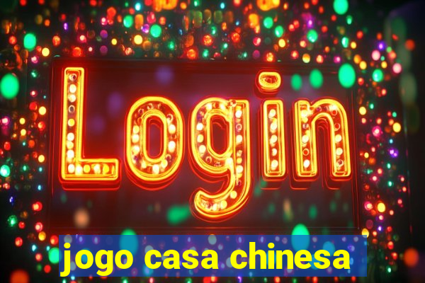 jogo casa chinesa