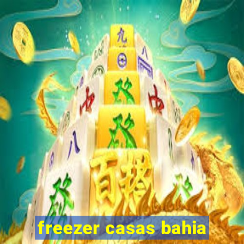 freezer casas bahia
