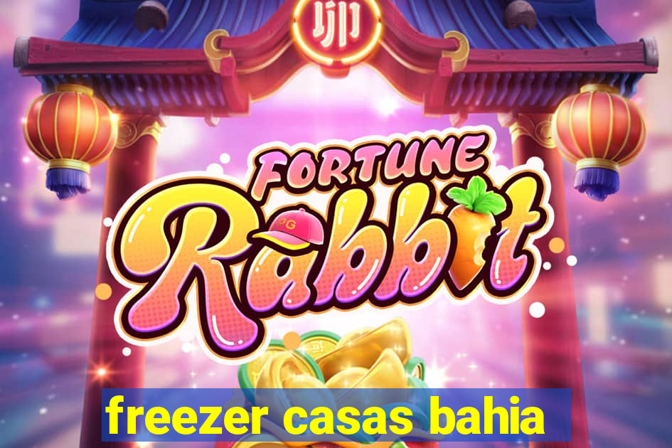 freezer casas bahia