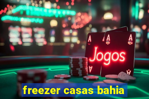 freezer casas bahia