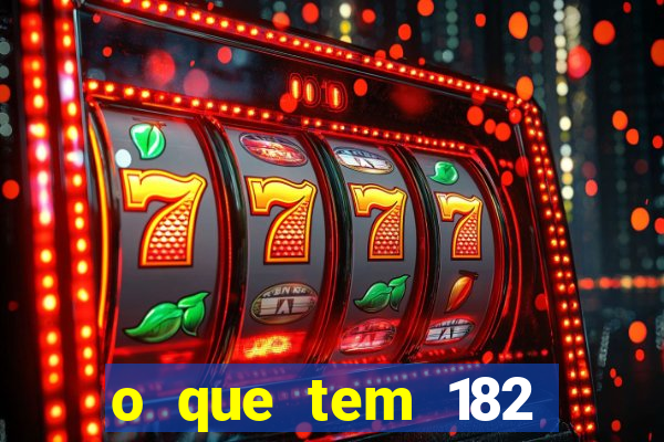 o que tem 182 dentes é guarda um monstro quais s o os dentes 18 e