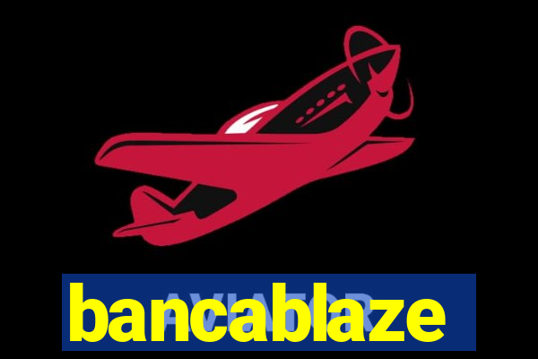 bancablaze